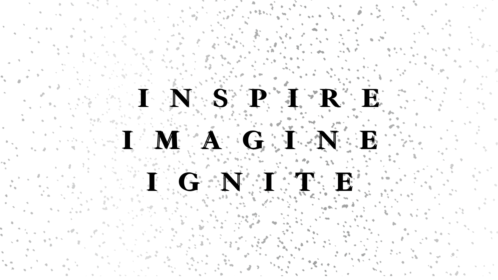 Inspire. Imagine. Ignite.